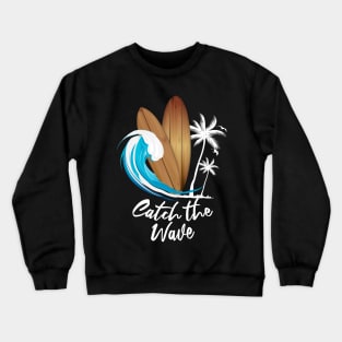 Catch The Wave Surf Boards - Cool Summer Crewneck Sweatshirt